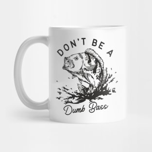 Don't Be A Dumb Bass Mug